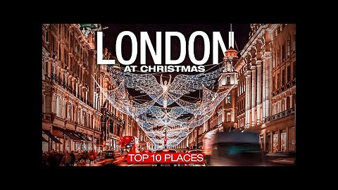 Top 10 Places in LONDON During CHRISTMAS