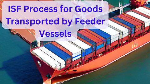 What Is the ISF Process for Goods Transported by Feeder Vessels?