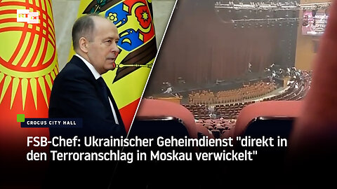 FSB-Chef: Ukrainischer Geheimdienst "direkt in den Terroranschlag in Moskau verwickelt"