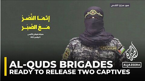 Al-Quds Brigades will release two captives if conditions on ground permit