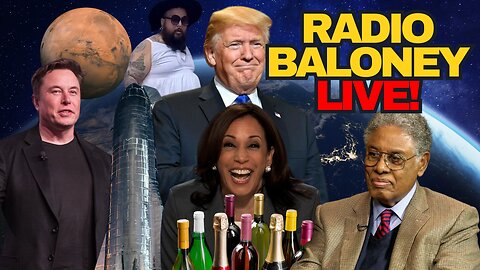 Radio Baloney Live! Elon And Mars, Election, Cackling Kamala, Trump, Tenet, Thomas Sowell, Trudeau