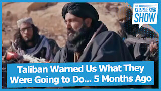 Taliban Warned Us What They Were Going to Do... 5 Months Ago