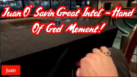 Juan O' Savin Great Intel - Hand Of God Moment - 5/3/24..