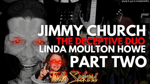 Linda Moulton Howe, Jimmy Church : The DECEPTIVE duo! (Part2)