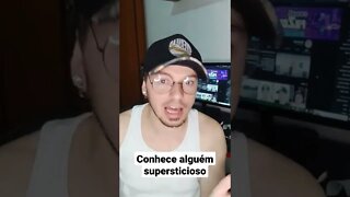 conhece alguém supersticioso