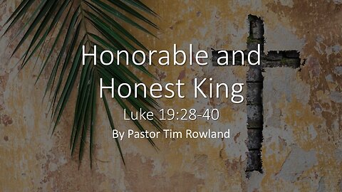 “Honorable and Honest King” by Pastor Tim Rowland