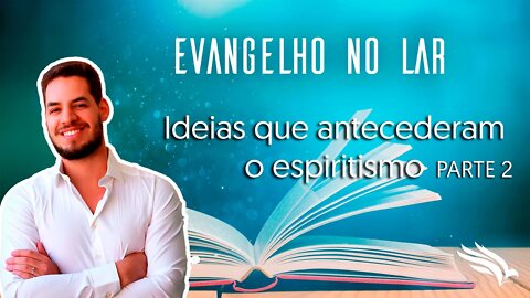 #3 As ideias que antecedam o Espiritismo - PARTE 2