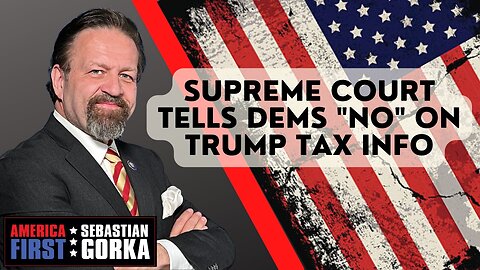 Sebastian Gorka FULL SHOW: Supreme Court tells Dems "no" on Trump tax info