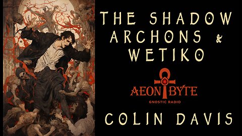 The Shadow, Archons, and Wetiko