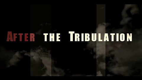 Documentary: After the Tribulation