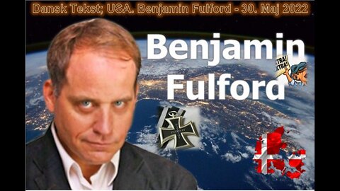 DANSK TEKST 30. MAJ 2022. USA. Benjamin Fulford. 51.23 min. (att.ppr).