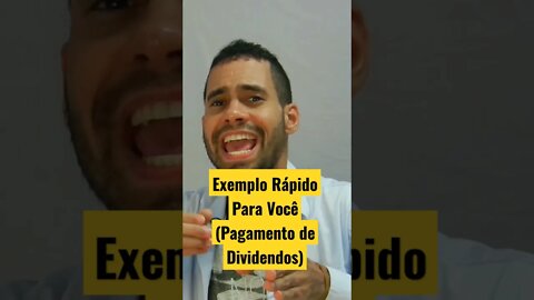 Exemplo Rápido Para Você (Pagamento de Dividendos)