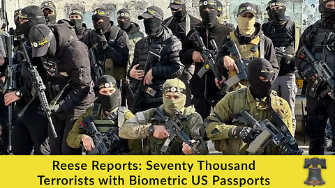 Reese Reports: Seventy Thousand Terrorists with Biometric US Passports