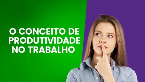 O Conceito de Produtividade no Trabalho