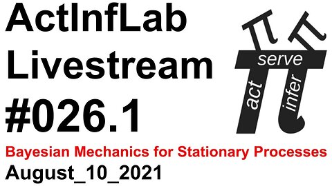 ActInf Livestream #026.1 ~ “Bayesian Mechanics for Stationary Processes”