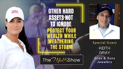 Mel K & Keith Gray | Other Hard Assets Not To Ignore, Protect Your Wealth While Weathering The Storm