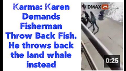 Karma: Karen Demands Fisherman Throw Back Fish. He throws back the land whale instead