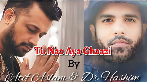 Tu Naa Ayaa Ghaazi || By Atif Aslam & Dr Hashim || #Noha #Nasheed #atifaslam #DrHashimAbuFatima