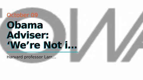 Obama Adviser: ‘We’re Not in a Controlled Place’ on Inflation, Americans Must Begin ‘Managing f...