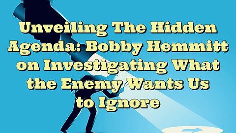 Bobby Hemmitt: Investigating What the Enemy Wants Us to Ignore