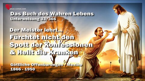 Fürchtet nicht den Spott der Konfessionen und heilt die Kranken... Der Meister lehrt ❤️ Buch des wahren Lebens Unterweisung 33 / 366