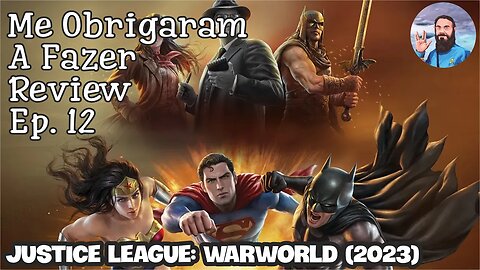 Me Obrigaram a Fazer Review Ep. 12 - Justice League: Warworld