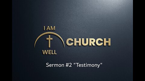 I AM WELL Church Sermon #2: "Testimony" 06/25/2023