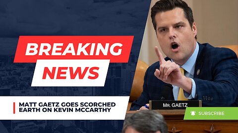 Matt Gaetz Goes Scorched Earth On Kevin McCarthy