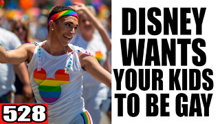 528. Disney WANTS your Kids to be GAY!