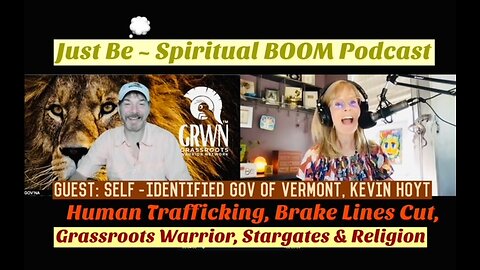 #77Just Be~Spiritual BOOM: w/Self-Identified Gov of VT Kevin Hoyt: Trafficking, Stargates & Religion