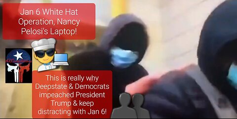 Jan 6 White hat Operation: Nancy Pelosi's Laptop!