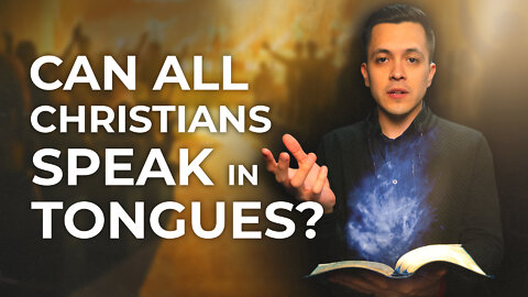 Can Every Believer Speak in Tongues? | The Truth from the Bible