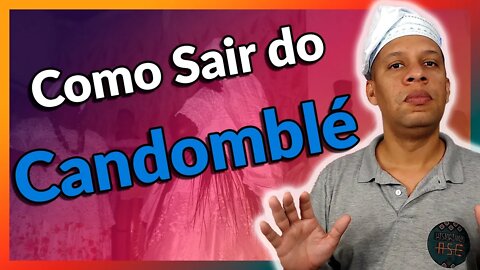 Como Sair do Candomblé? - EP#171