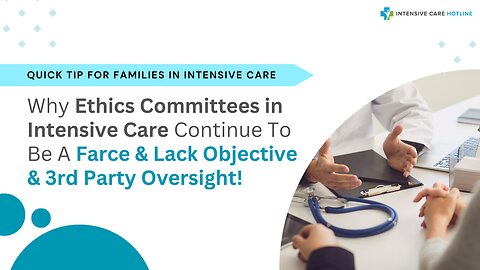 Why Ethics Committees in Intensive Care Continue to be a Farce& Lack Objective& 3rd Party Oversight!