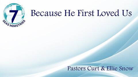 Because He First Loved Us