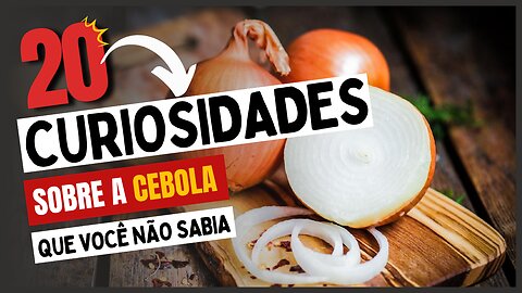 20 Curiosidades sobre a Cebola