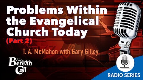 Problems within the Evangelical Church Today (Part 2) with Gary Gilley