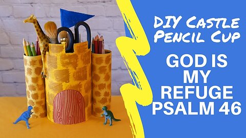 How to Make a Castle Pencil Cup- GOD IS MY REFUGE Psalm 46