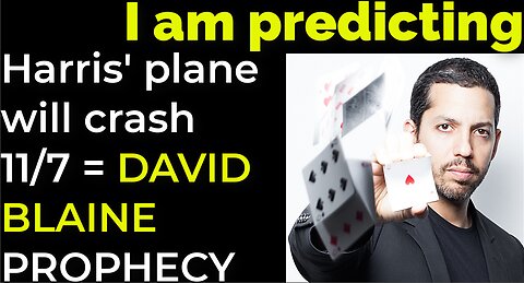 I am predicting: Harris' plane will crash on Nov 7 = DAVID BLAINE PROPHECY