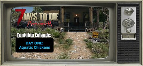 Episode 1: "Aquatic Chickens" Permadeath 7 Days To Die