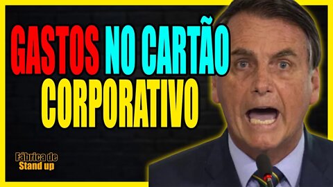 GASTOS no CARTÃO corporativo - BOLSONARO