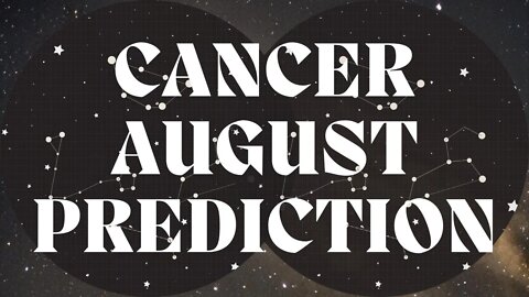 CANCER August 2022 Tarot Prediction (Sun/Moon/Rising)