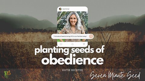 Seven Minute Seed - Planting Seeds of Obedience (Episode 10)