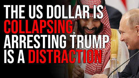 The US Dollar Is COLLAPSING, Arresting Trump Is A Distraction