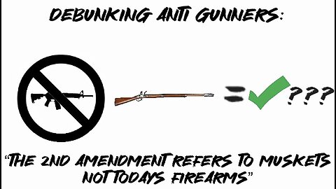 Debunking anti gunners: “The 2nd amendment refers to muskets, NOT todays firearms”