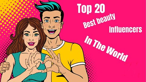 Top 20 Best Beauty Influencers In The World 2022