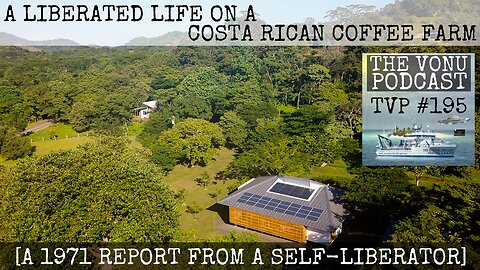 TVP #195: A Liberated Life On A Costa Rican Coffee Farm [A 1971 Report from a Self-Liberator]