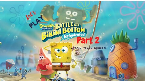 Let's Play - SpongeBob: Battle For Bikini Bottom - Rehydrated Part 2 | Lassoin' Texan Squirrel