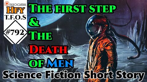 HFY Sci-Fi Short Stories - The first step & The Death of Men (r/HFY TFOS# 792)