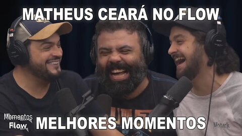 MATHEUS CEARÁ COLOCA TODO MUNDO PRA RIR NO FLOW - MELHORES MOMENTOS | MOMENTOS FLOW